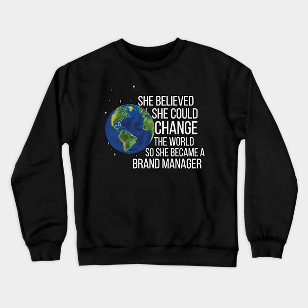 She Believed She Could Change The World So She Became A Brand Manager Crewneck Sweatshirt by Saimarts